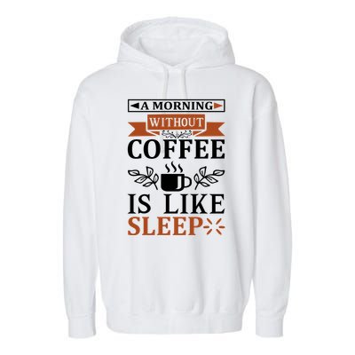 A Morning Without Coffee Is Like Sleep Garment-Dyed Fleece Hoodie