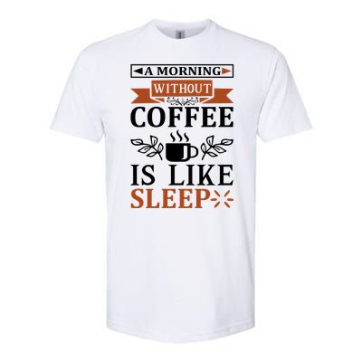 A Morning Without Coffee Is Like Sleep Softstyle CVC T-Shirt