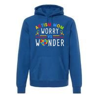 Autism Mom Worry Vs Wonder Support Month Cool Gift Premium Hoodie