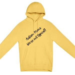 Autism Moms WeRe Not Typical MotherS Day Gift Autism Mama Gift Premium Pullover Hoodie