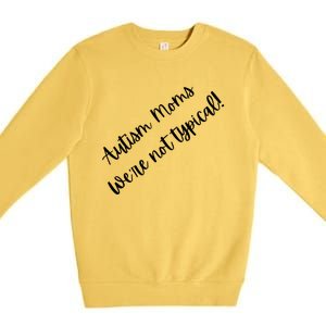 Autism Moms WeRe Not Typical MotherS Day Gift Autism Mama Gift Premium Crewneck Sweatshirt