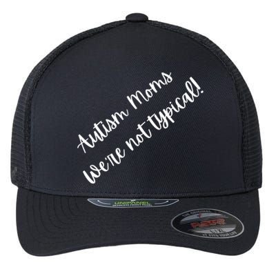 Autism Moms WeRe Not Typical MotherS Day Gift Autism Mama Gift Flexfit Unipanel Trucker Cap