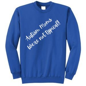 Autism Moms WeRe Not Typical MotherS Day Gift Autism Mama Gift Sweatshirt