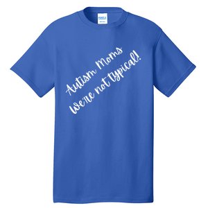 Autism Moms WeRe Not Typical MotherS Day Gift Autism Mama Gift Tall T-Shirt