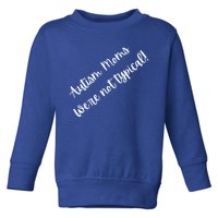 Autism Moms WeRe Not Typical MotherS Day Gift Autism Mama Gift Toddler Sweatshirt