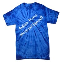 Autism Moms WeRe Not Typical MotherS Day Gift Autism Mama Gift Tie-Dye T-Shirt