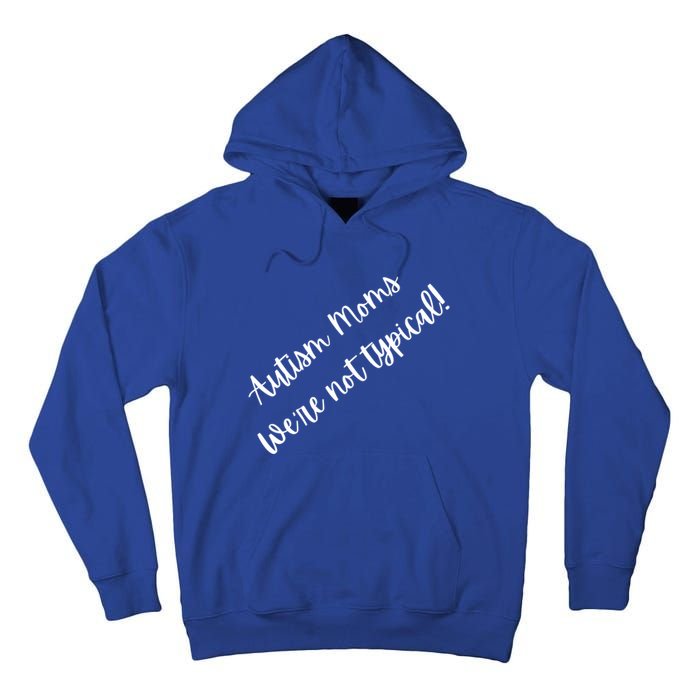 Autism Moms WeRe Not Typical MotherS Day Gift Autism Mama Gift Tall Hoodie