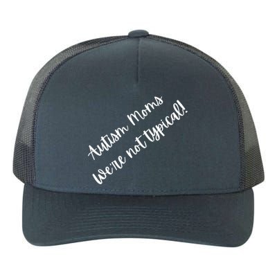 Autism Moms WeRe Not Typical MotherS Day Gift Autism Mama Gift Yupoong Adult 5-Panel Trucker Hat