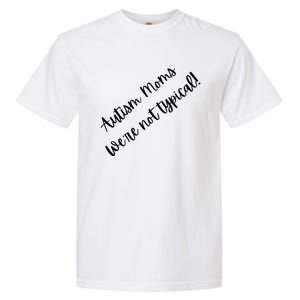 Autism Moms WeRe Not Typical MotherS Day Gift Autism Mama Gift Garment-Dyed Heavyweight T-Shirt