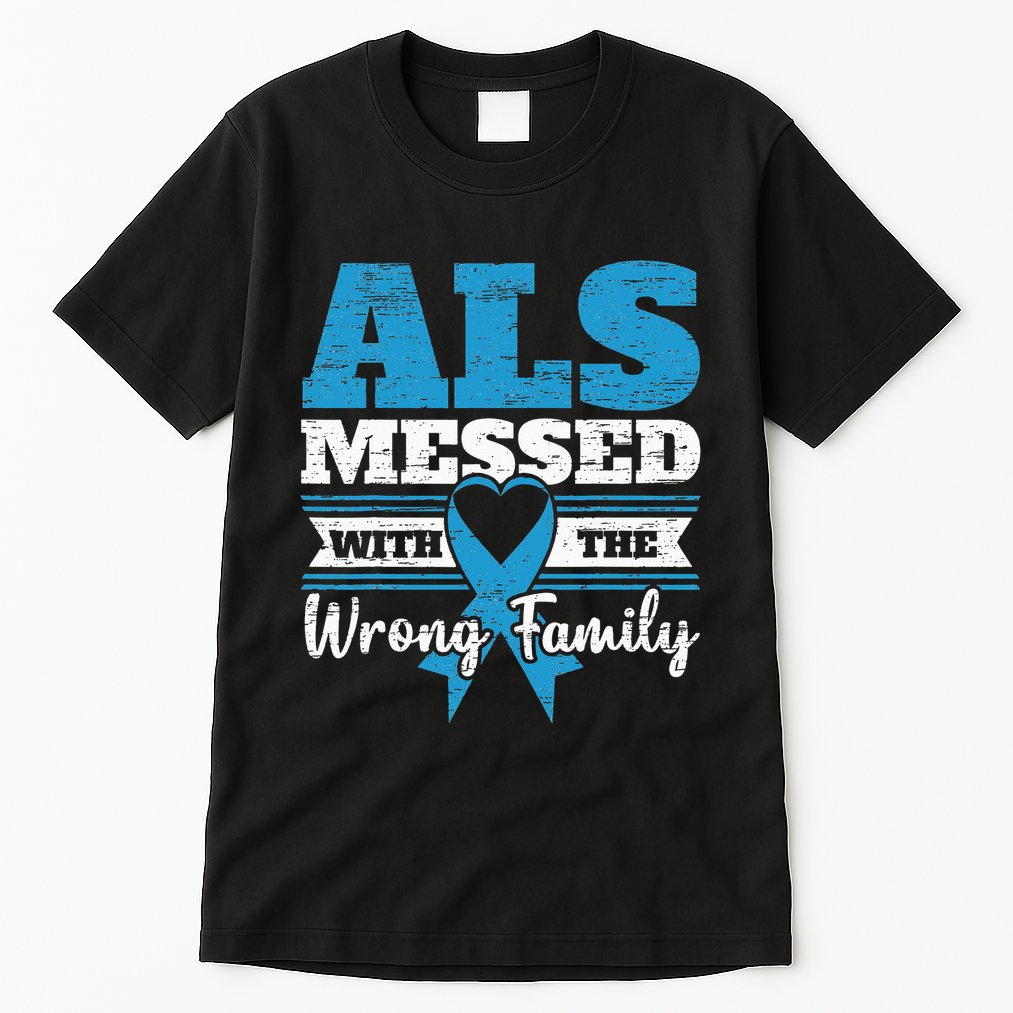 ALS Messed With The Wrong Family ALS Awareness Support Squad Tall T-Shirt