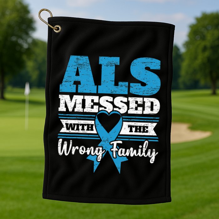 ALS Messed With The Wrong Family ALS Awareness Support Squad Golf Towel