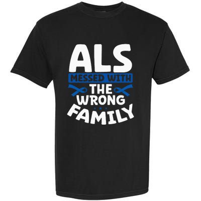 ALS Messed With The Wrong Family ALS Support Squad Garment-Dyed Heavyweight T-Shirt