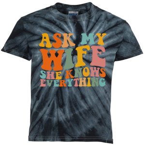 Ask My Wife She Knows Everything Husband And Wife Matching Kids Tie-Dye T-Shirt