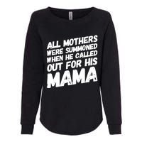 All Mothers Were Summoned When He Called Out To His Mama Womens California Wash Sweatshirt