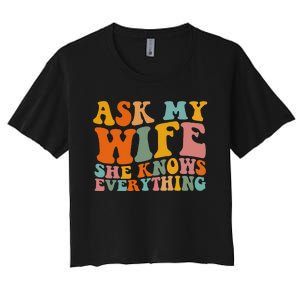 Ask My Wife She Knows Everything Husband And Wife Matching Women's Crop Top Tee