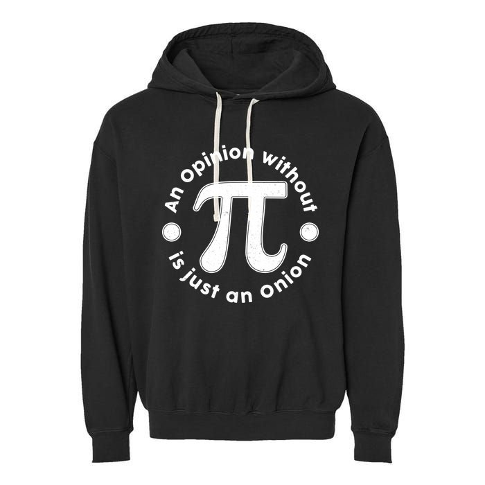 An Opinion Without Pi Is Just An Onion Garment-Dyed Fleece Hoodie