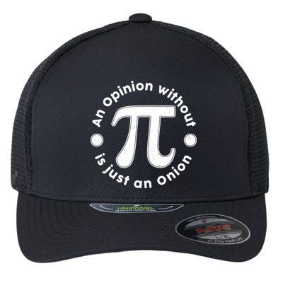 An Opinion Without Pi Is Just An Onion Flexfit Unipanel Trucker Cap