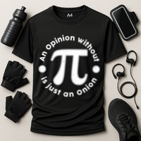 An Opinion Without Pi Is Just An Onion Performance Shirt