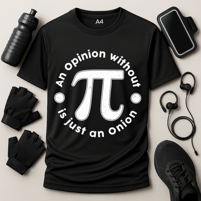 An Opinion Without Pi Is Just An Onion Performance Shirt