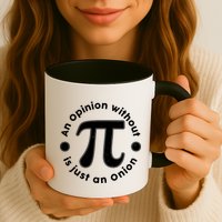 An Opinion Without Pi Is Just An Onion Mug