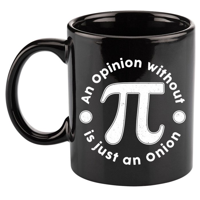 An Opinion Without Pi Is Just An Onion 11oz C Handle Ceramic Mug