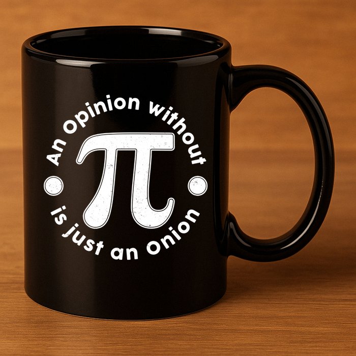 An Opinion Without Pi Is Just An Onion 11oz C Handle Ceramic Mug