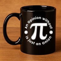 An Opinion Without Pi Is Just An Onion 11oz C Handle Ceramic Mug