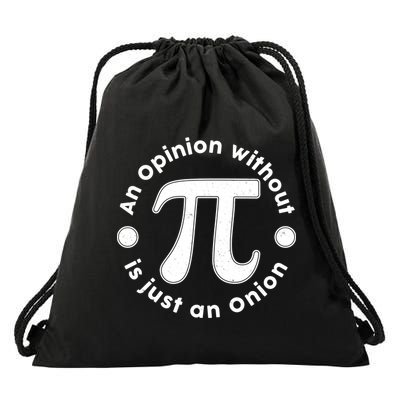 An Opinion Without Pi Is Just An Onion Drawstring Bag