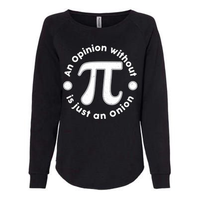 An Opinion Without Pi Is Just An Onion Womens California Wash Sweatshirt