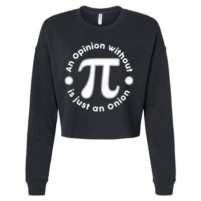 An Opinion Without Pi Is Just An Onion Cropped Pullover Crew