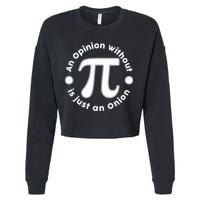 An Opinion Without Pi Is Just An Onion Cropped Pullover Crew