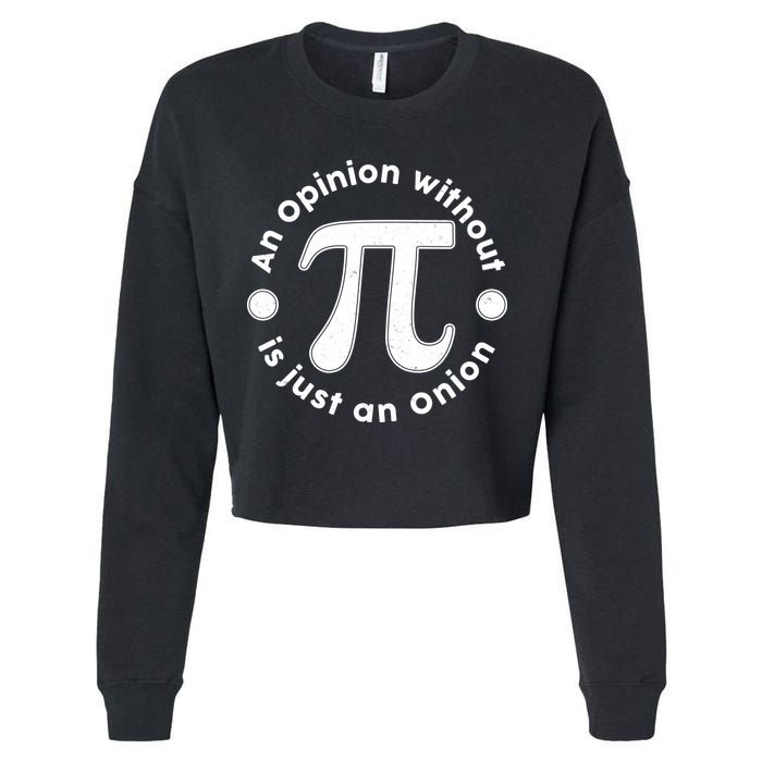 An Opinion Without Pi Is Just An Onion Cropped Pullover Crew