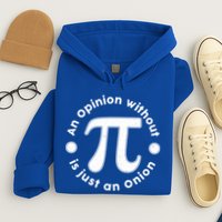 An Opinion Without Pi Is Just An Onion Hoodie