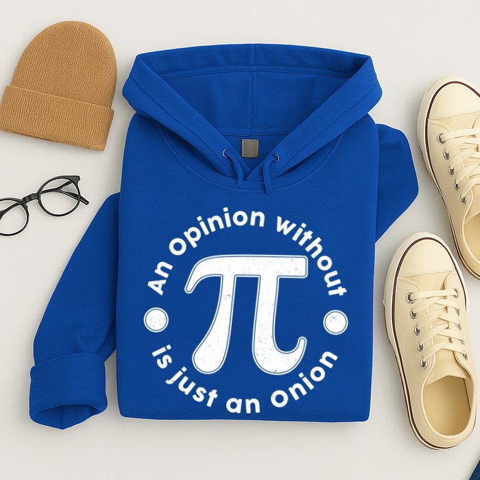 An Opinion Without Pi Is Just An Onion Hoodie