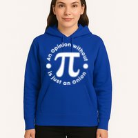 An Opinion Without Pi Is Just An Onion Hoodie