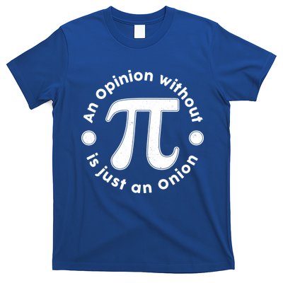 An Opinion Without Pi Is Just An Onion T-Shirt