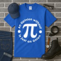 An Opinion Without Pi Is Just An Onion Tall T-Shirt