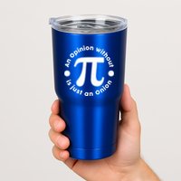 An Opinion Without Pi Is Just An Onion Tumbler