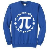 An Opinion Without Pi Is Just An Onion Tall Sweatshirt