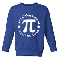 An Opinion Without Pi Is Just An Onion Toddler Sweatshirt