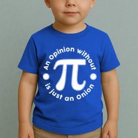 An Opinion Without Pi Is Just An Onion Toddler T-Shirt