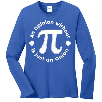 An Opinion Without Pi Is Just An Onion Ladies Long Sleeve Shirt