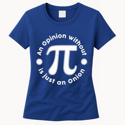 An Opinion Without Pi Is Just An Onion Womens T-Shirt