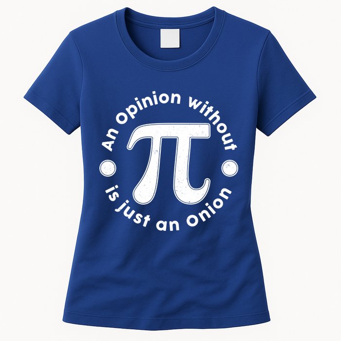 An Opinion Without Pi Is Just An Onion Womens T-Shirt