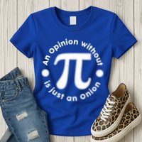 An Opinion Without Pi Is Just An Onion Womens T-Shirt