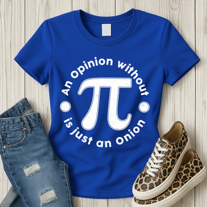 An Opinion Without Pi Is Just An Onion Womens T-Shirt