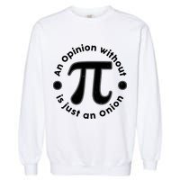An Opinion Without Pi Is Just An Onion Garment-Dyed Sweatshirt