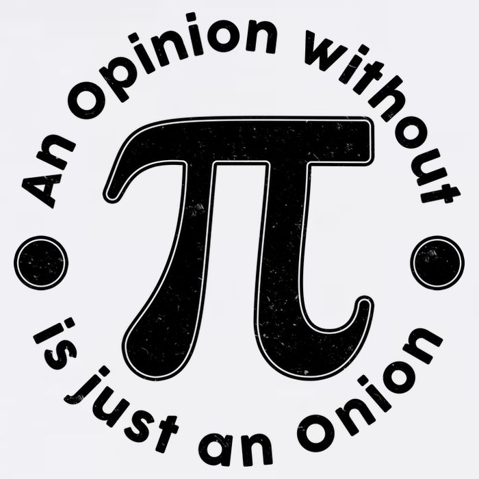 An Opinion Without Pi Is Just An Onion Garment-Dyed Sweatshirt