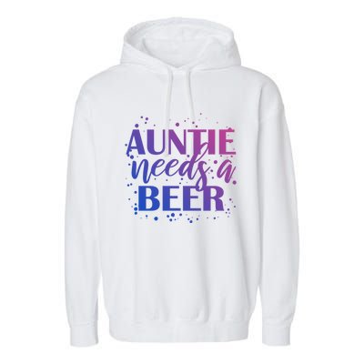 Auntie Needs A Beer Funny Ing Beers Cool Birthday Party Gift Garment-Dyed Fleece Hoodie