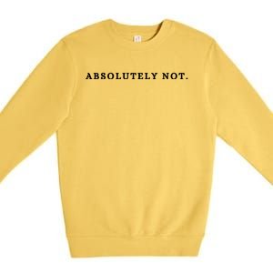 Absolutely Not Premium Crewneck Sweatshirt